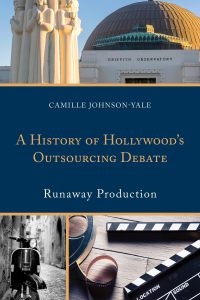 صورة الغلاف: A History of Hollywood’s Outsourcing Debate 9781498532532
