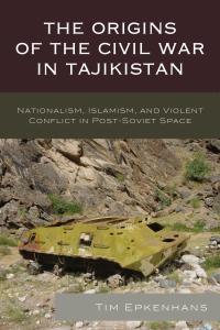 Cover image: The Origins of the Civil War in Tajikistan 9781498532808