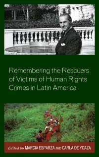 Imagen de portada: Remembering the Rescuers of Victims of Human Rights Crimes in Latin America 9781498533263