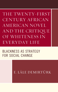 Imagen de portada: The Twenty-first Century African American Novel and the Critique of Whiteness in Everyday Life 9781498534826