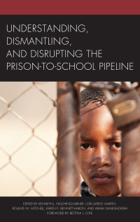 Imagen de portada: Understanding, Dismantling, and Disrupting the Prison-to-School Pipeline 9781498534949
