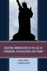 表紙画像: Debating Immigration in the Age of Terrorism, Polarization, and Trump 9781498535212