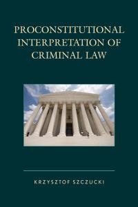 Cover image: Proconstitutional Interpretation of Criminal Law 9781498535847