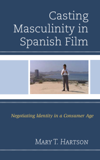 Cover image: Casting Masculinity in Spanish Film 9781498537117