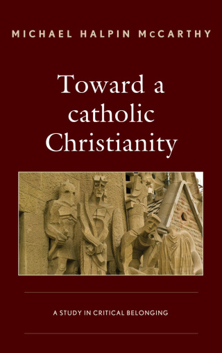 Imagen de portada: Toward a catholic Christianity 1st edition 9781498538015