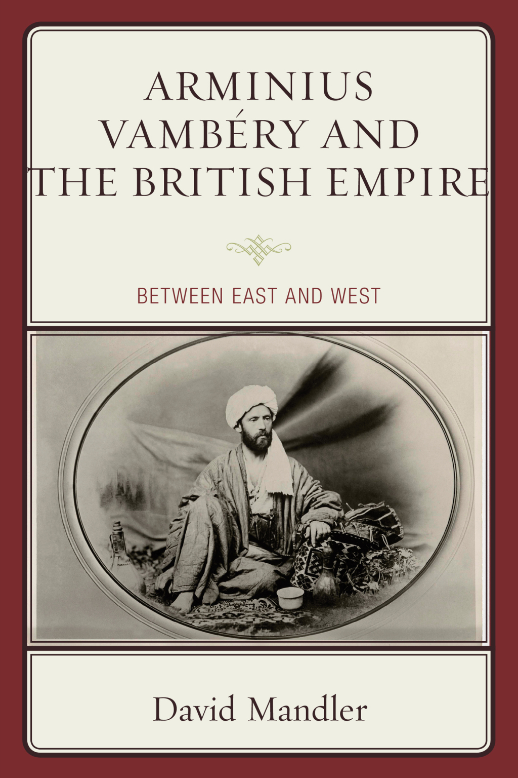 Arminius Vambéry and the British Empire Between East and West