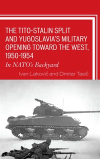 Omslagafbeelding: The Tito–Stalin Split and Yugoslavia's Military Opening toward the West, 1950–1954 9781498539333