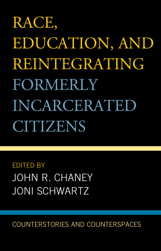 Cover image: Race, Education, and Reintegrating Formerly Incarcerated Citizens 9781498540902