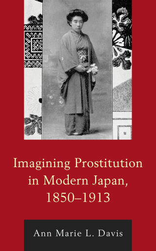 Cover image: Imagining Prostitution in Modern Japan, 1850–1913 1st edition 9781498542142