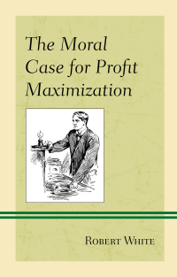 Cover image: The Moral Case for Profit Maximization 9781498542630
