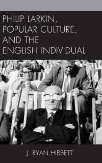 Omslagafbeelding: Philip Larkin, Popular Culture, and the English Individual 9781498543026