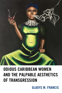 Cover image: Odious Caribbean Women and the Palpable Aesthetics of Transgression 9781498543507