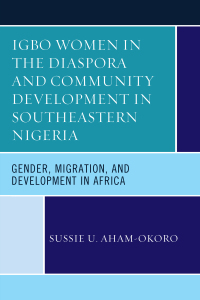 表紙画像: Igbo Women in the Diaspora and Community Development in Southeastern Nigeria 9781498544283