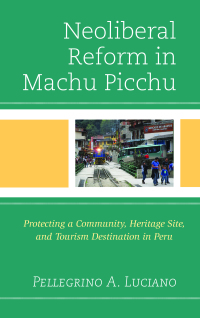 Imagen de portada: Neoliberal Reform in Machu Picchu 9781498545945