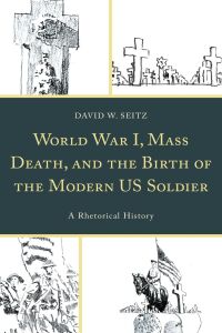 Titelbild: World War I, Mass Death, and the Birth of the Modern US Soldier 9781498546874