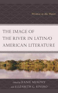 Cover image: The Image of the River in Latin/o American Literature 9781498547291