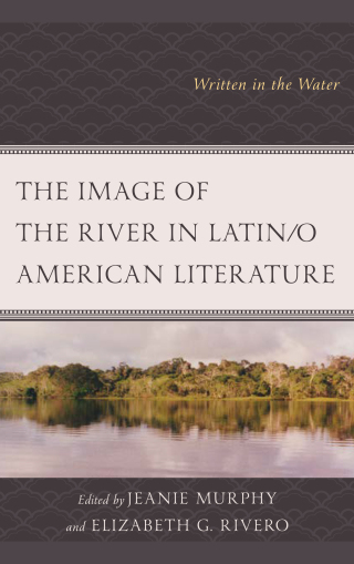 Cover image: Image of the River in Latin/o American Literature 9781498547291