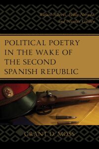 表紙画像: Political Poetry in the Wake of the Second Spanish Republic 9781498547703