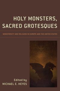 Cover image: Holy Monsters, Sacred Grotesques 9781498550765