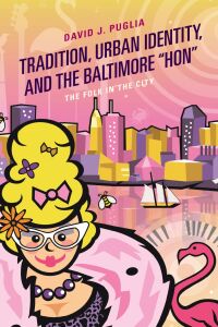 صورة الغلاف: Tradition, Urban Identity, and the Baltimore “Hon" 9781498551090