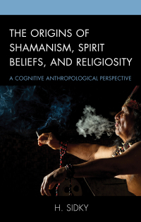 Cover image: The Origins of Shamanism, Spirit Beliefs, and Religiosity 9781498551892