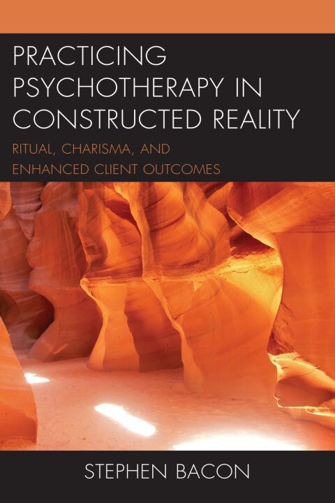Practicing Psychotherapy in Constructed Reality: Ritual, Charisma, and Enhanced Client Outcomes - FULL INSTANT DOWNLOAD | PDF DOCX EPUB