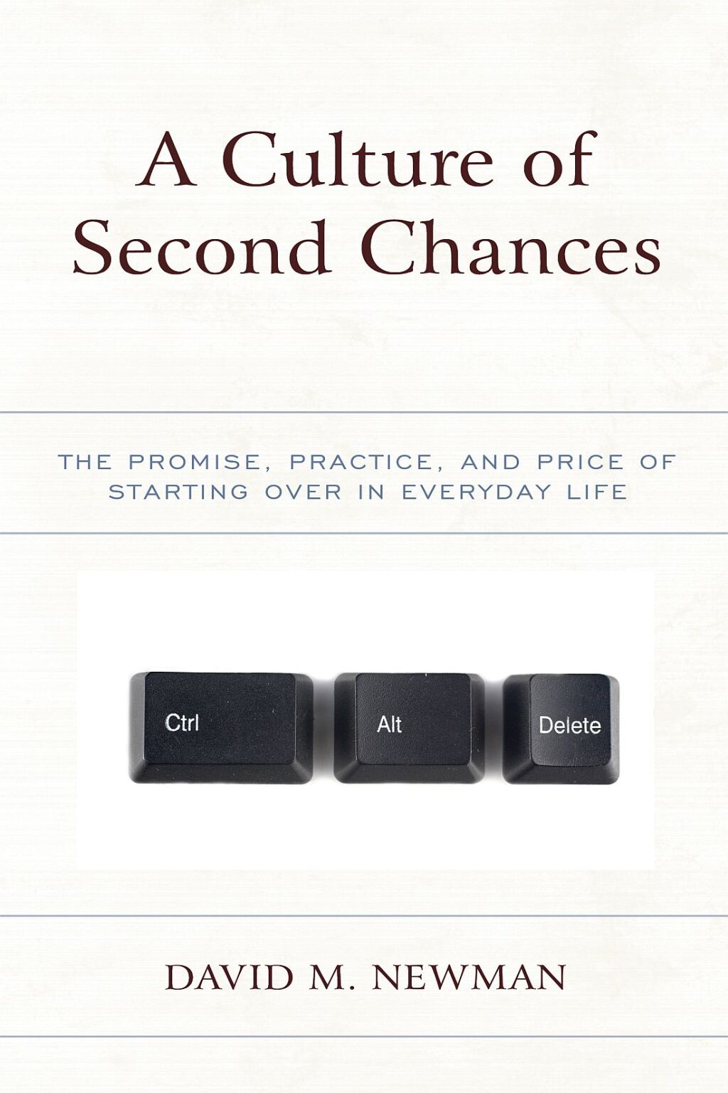 Culture of Second Chances The Promise, Practice, and Price of Starting Over in Everyday Life
