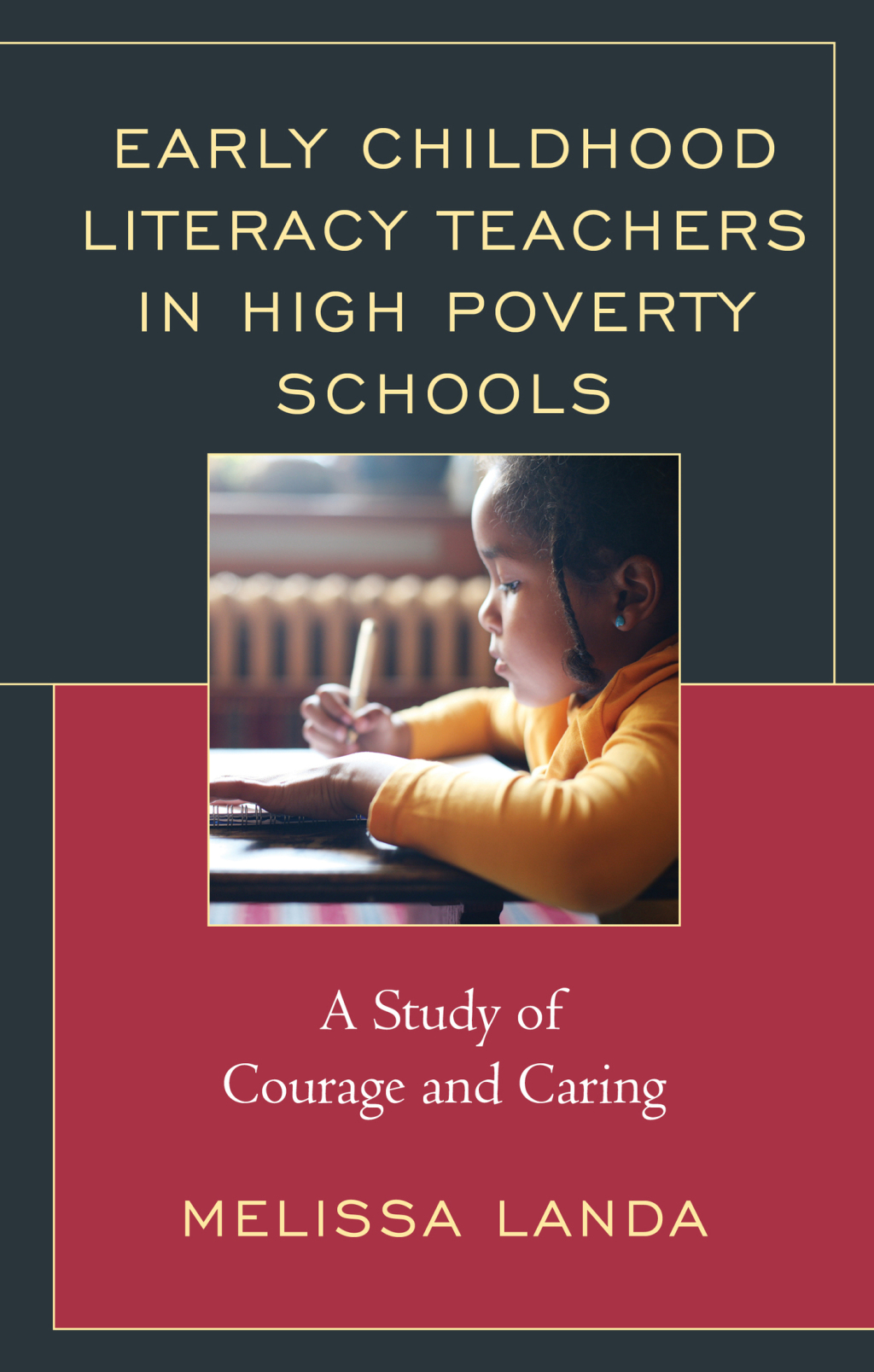 Early Childhood Literacy Teachers in High Poverty Schools A Study of Courage and Caring