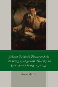 Omslagafbeelding: Johann Reinhold Forster and the Making of Natural History on Cook's Second Voyage, 1772–1775 9781498556149