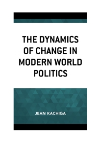 Omslagafbeelding: The Dynamics of Change in Modern World Politics 9781498556897