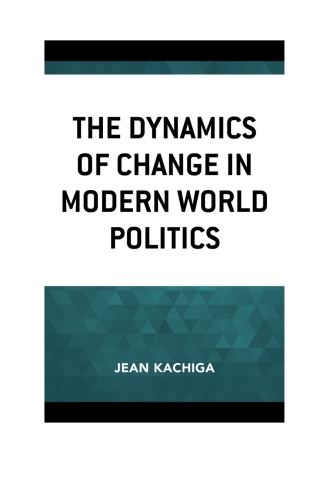 Cover image: The Dynamics of Change in Modern World Politics 1st edition 9781498556897