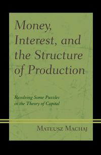 Cover image: Money, Interest, and the Structure of Production 9781498557542