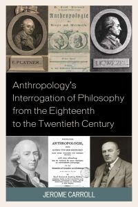 Cover image: Anthropology's Interrogation of Philosophy from the Eighteenth to the Twentieth Century 9781498558006