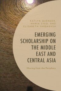 Cover image: Emerging Scholarship on the Middle East and Central Asia 9781498558426