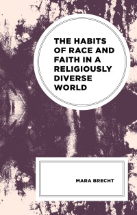 Omslagafbeelding: The Habits of Race and Faith in a Religiously Diverse World 9781498559058