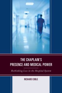 Cover image: The Chaplain's Presence and Medical Power 9781498559119