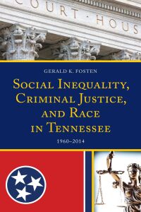 Cover image: Social Inequality, Criminal Justice, and Race in Tennessee 9781498559201