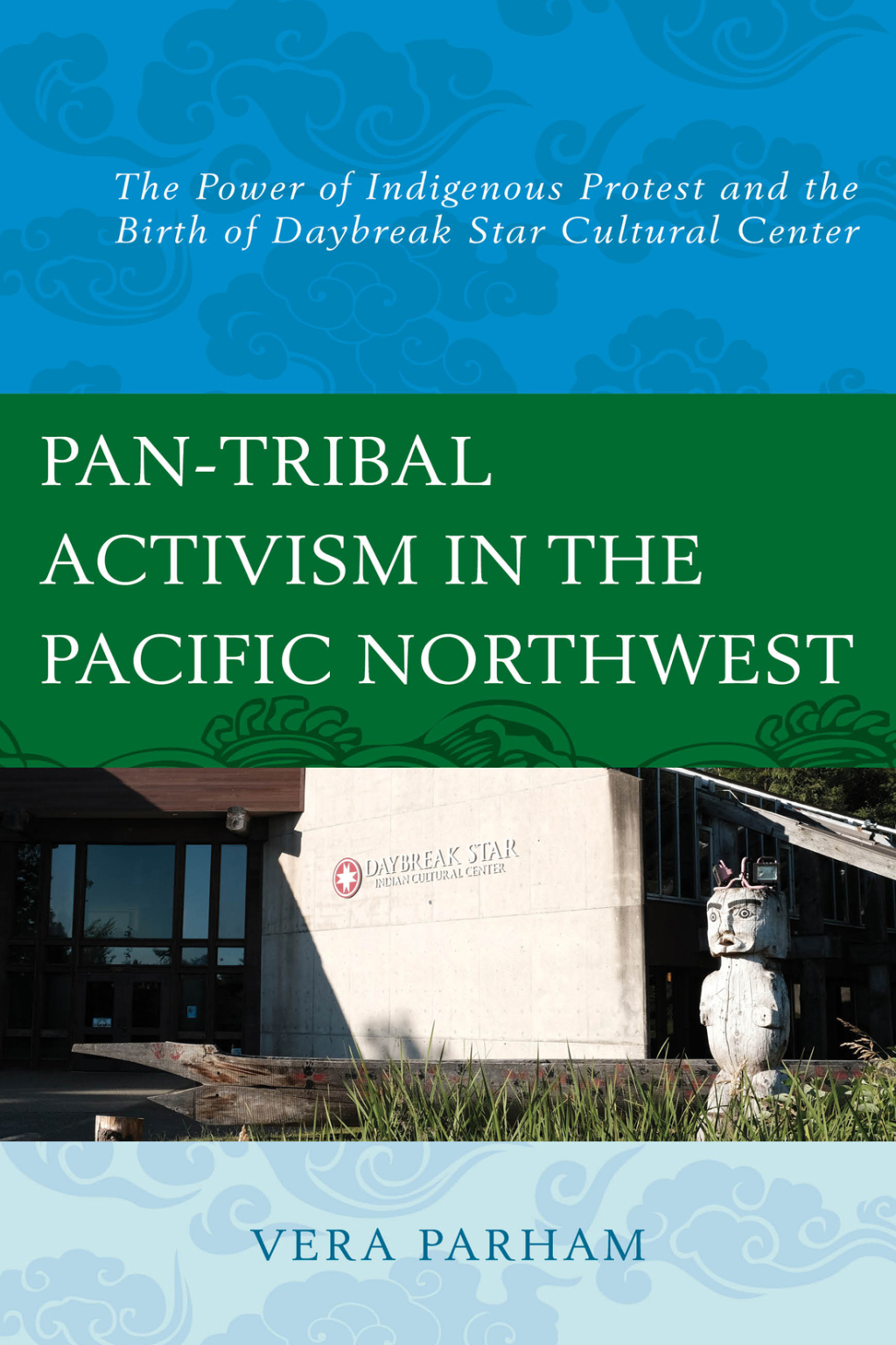 Pan-Tribal Activism in the Pacific Northwest The Power of Indigenous Protest and the Birth of Daybreak Star Cultural Center
