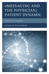 Cover image: eMessaging and the Physician/Patient Dynamic 9781498559577