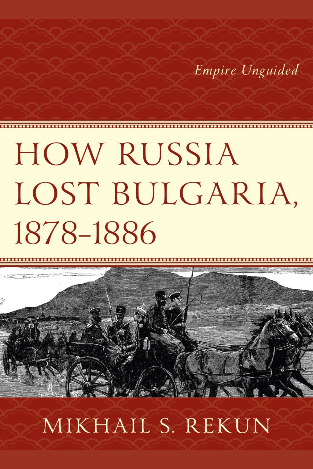 How Russia Lost Bulgaria, 1878–1886 Empire Unguided