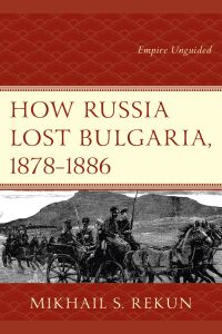 Cover image: How Russia Lost Bulgaria, 1878–1886 9781498559638
