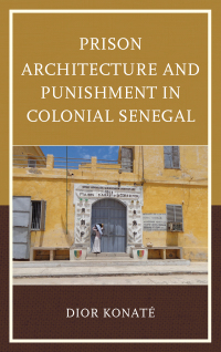 Imagen de portada: Prison Architecture and Punishment in Colonial Senegal 9781498560146