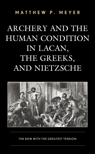 Cover image: Archery and the Human Condition in Lacan, the Greeks, and Nietzsche 9781498560443