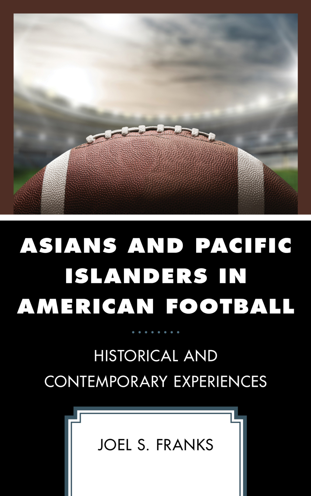 Asians and Pacific Islanders in American Football Historical and Contemporary Experiences