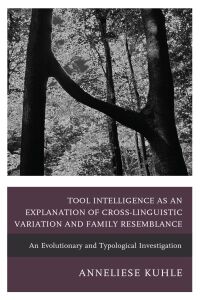 Cover image: Tool Intelligence as an Explanation of Cross-Linguistic Variation and Family Resemblance 9781498561211