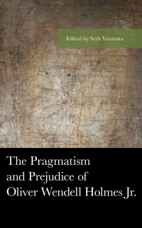 Cover image: The Pragmatism and Prejudice of Oliver Wendell Holmes Jr. 9781498561242