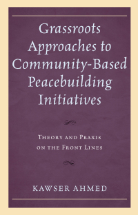 Cover image: Grassroots Approaches to Community-Based Peacebuilding Initiatives 9781498562065