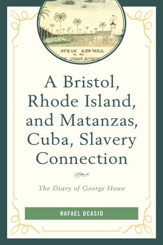 Cover image: Bristol, Rhode Island, and Matanzas, Cuba, Slavery Connection 9781498562638