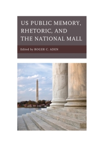 Cover image: US Public Memory, Rhetoric, and the National Mall 9781498563208