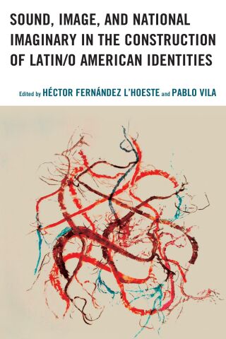Omslagafbeelding: Sound, Image, and National Imaginary in the Construction of Latin/o American Identities 9781498565233